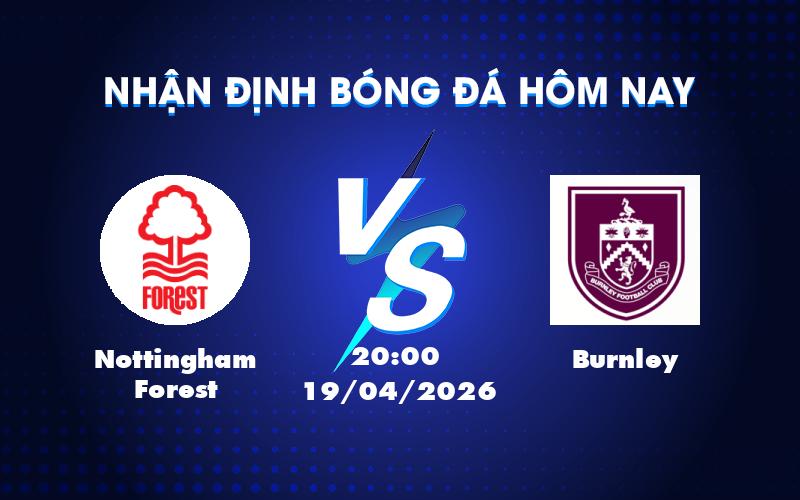 Cuộc đối đầu kịch tính giữa Nottingham Forest và Burnley trong cuộc chiến trụ hạng Cuộc đối đầu kịch tính giữa Nottingham Forest và Burnley trong cuộc chiến trụ hạng