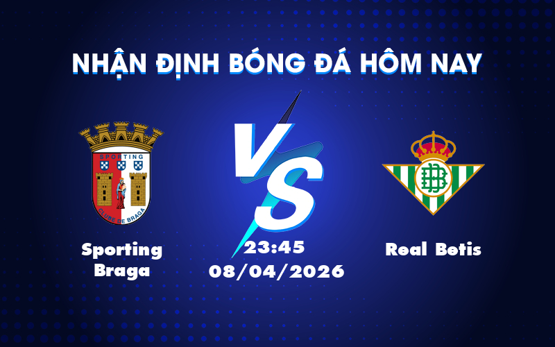 Cuộc đối đầu cân sức giữa Sporting Braga và Real Betis