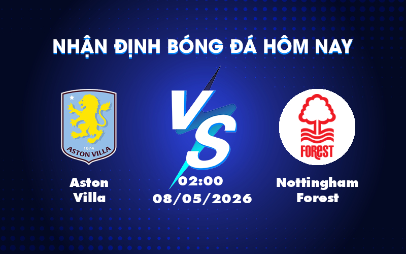 Nhận định Soi kèo Aston Villa vs Nottingham Forest Kịch chiến cân não tại C2