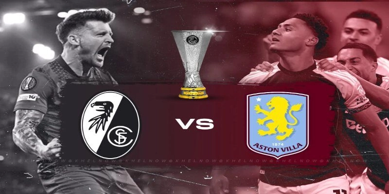 Trận cầu quyết định giữa Freiburg và Aston Villa tại Europa League Trận cầu quyết định giữa Freiburg và Aston Villa tại Europa League